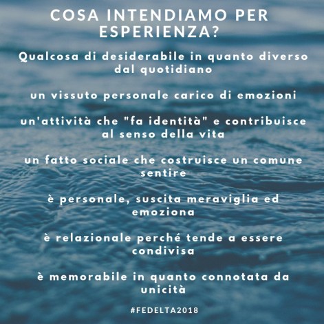 Cosa intendiamo per esperienza _Qualcosa di desiderabile in quanto diverso il quotidiano Un vissuto personale carico di emozioniun'attività che fa identità e contribuisce il senso de